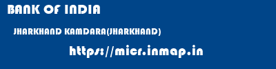 BANK OF INDIA  JHARKHAND KAMDARA(JHARKHAND)    micr code
